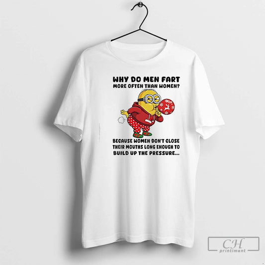 Classic Minon Why Do Men Fart More Often Than Women Because Women Dont Close Their T-Shirts, Hoodie, Sweatshirt