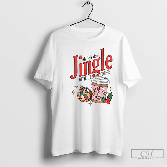 Classic My Bells Dont Without Coffe T-Shirts, Hoodie, Sweatshirt | WearSparks.com