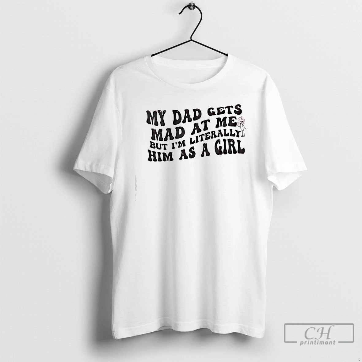 Classic My Dad Gets Mad At Me But Im Literally Girl T-Shirts, Hoodie, Sweatshirt | WearSparks.com