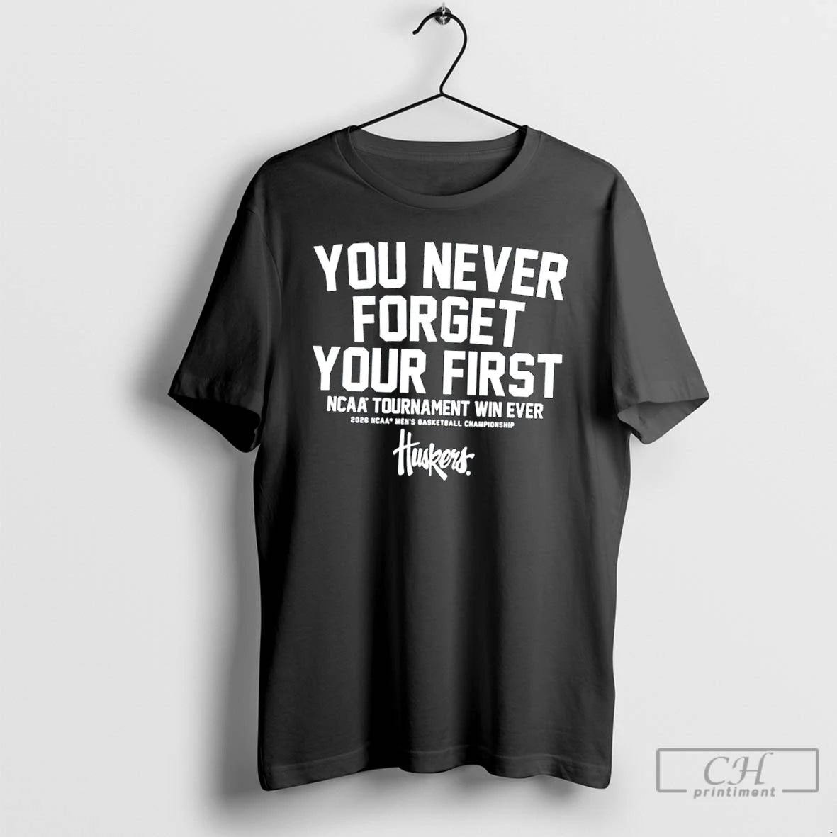 Classic Nebraska Cornhuskers You Never Forget Your First Ncaa Tournament Win Ever T Shirts Sweater