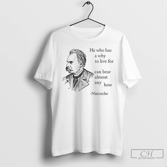 Classic Nietzsche He Who Has A Why To Live For Can Bear T Shirts Sweater