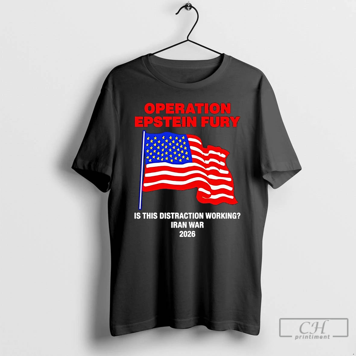 Classic Operation Epstein Fury Is This Distraction Working Iran War 2026 American Flag T Shirts