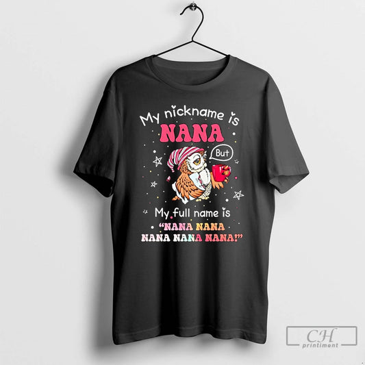 Classic Owl My Nickname Is Nana But My Full Name Is Nana Nana Nana Nana T-Shirts, Hoodie, Sweatshirt | WearSparks.com