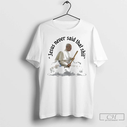 Classic Pope Leo Xiv Jesus Never Said That Shit T-Shirts, Hoodie, Sweatshirt | WearSparks.com