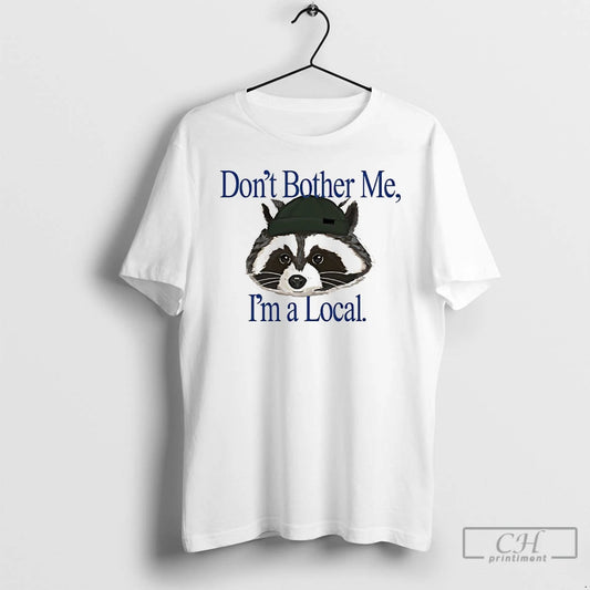 Classic Raccoon Dont Bother Me Im A Local T-Shirts, Hoodie, Sweatshirt | WearSparks.com