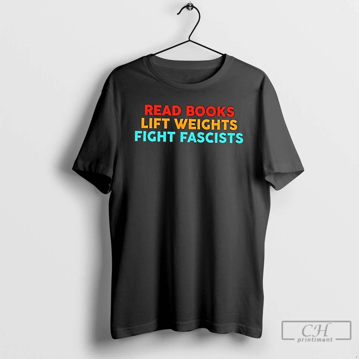 Classic Read Books Lift Weights Fight Fascists Text T-Shirts, Hoodie, Sweatshirt | WearSparks.com