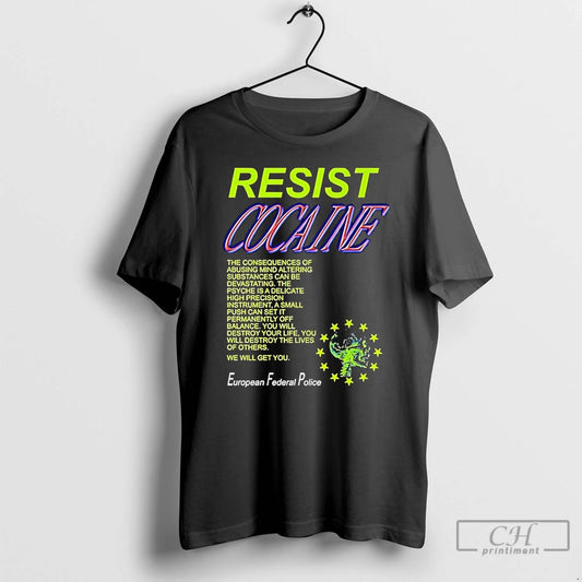 Classic Resist Cocaine The Consequences European Federal Police T-Shirts, Hoodie, Sweatshirt | WearSparks.com