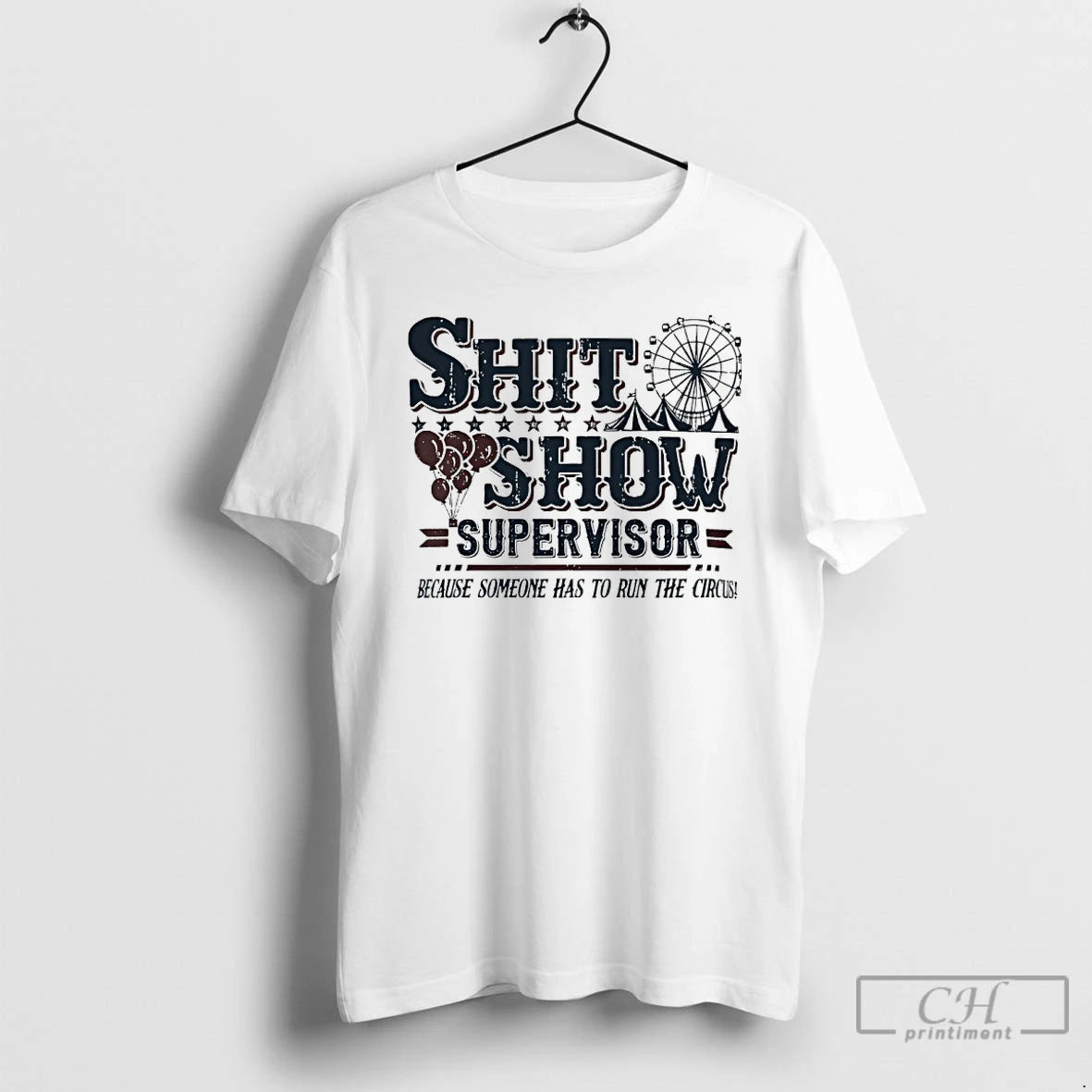 Classic Shit Show Supervisor Because Someone Has To Run The Circus T-Shirts, Hoodie, Sweatshirt | WearSparks.com