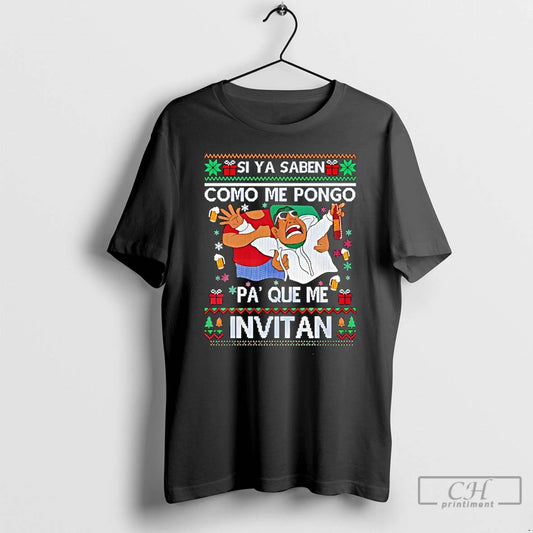 Classic Si Ya Saben Como Me Pongo Pa Que Me Invitan Ugly Christmas T Shirts Hoodie, Sweatshirt | WearSparks.com