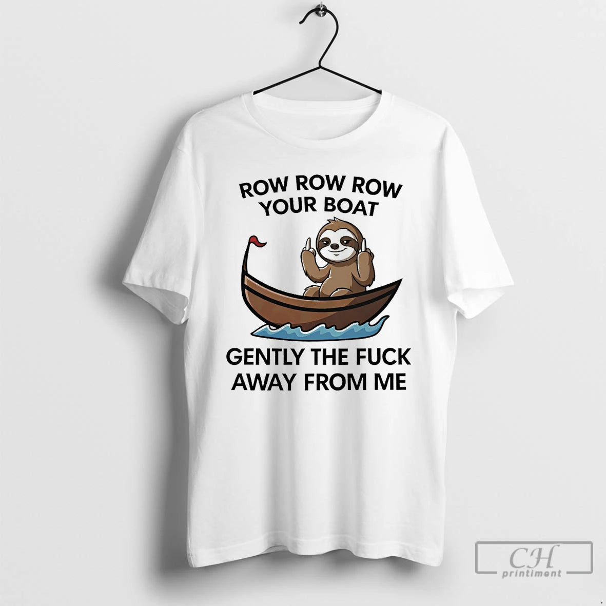 Classic Sloth Row Row Row Your Boat Gently The Fuck Away From Me T Shirts