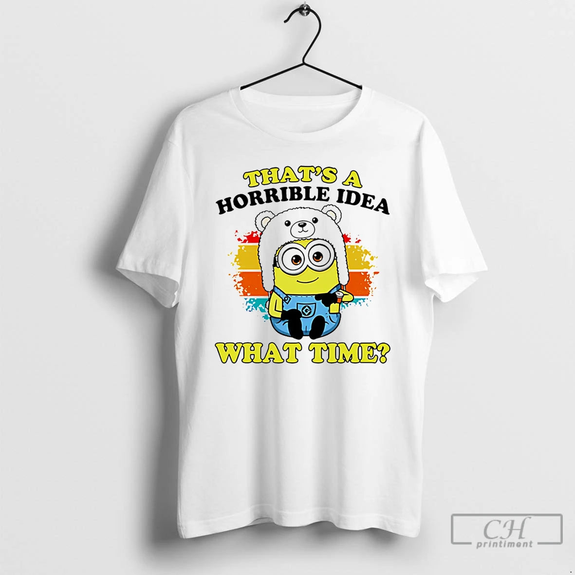 Classic Thats A Horrible Idea What Time Minion