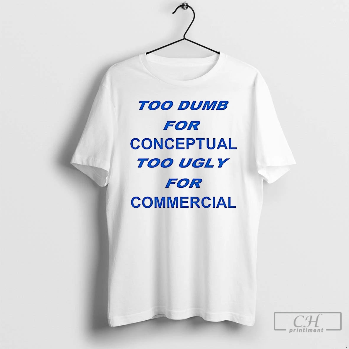 Classic Too Dumb For Conceptual Tod Ugly For Commercial Letter T-Shirts, Hoodie, Sweatshirt | WearSparks.com