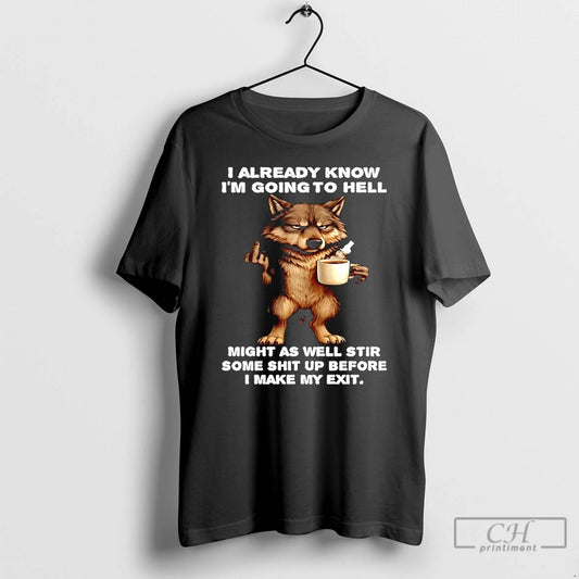 Classic Wolf Already Know Im Going To Hell Might As Well Stir Some Shit Up T-Shirts, Hoodie, Sweatshirt | WearSparks.com