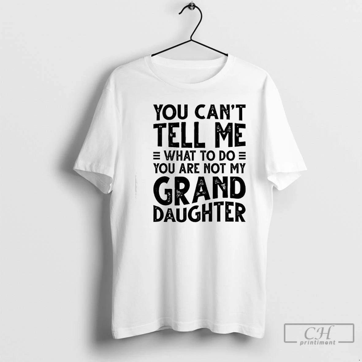 Classic You Cant Tell Me What To Do You Are Not My Grand Daughter T-Shirts, Hoodie, Sweatshirt | WearSparks.com