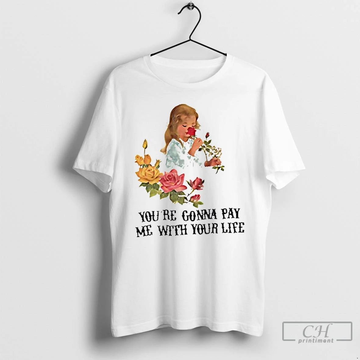 Classic Yourre Gonna Pay Me With Your Life Vintage Flower