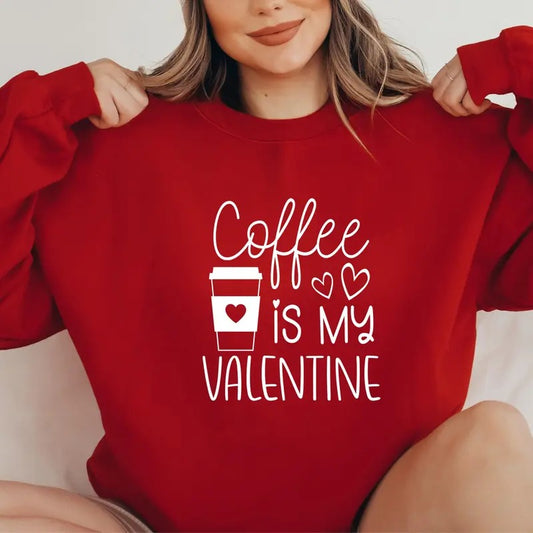 Coffee Is My Valentine Sweatshirt, Love Sweatshirt, Coffee Lover Sweatshirt, Cute Valentine Shirt, Valentine Gift Hoodie