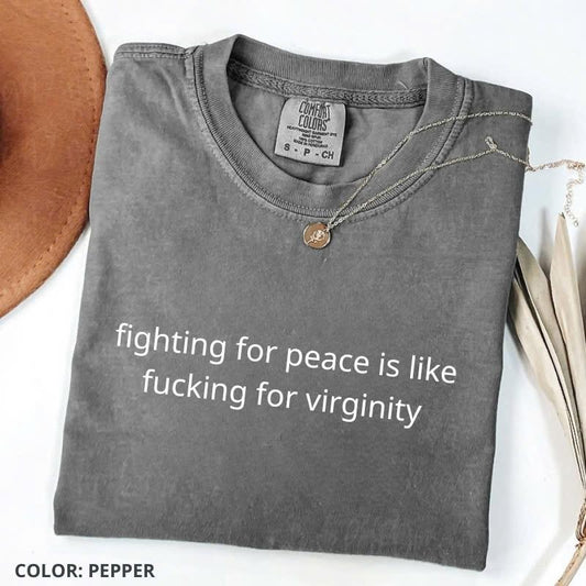 Comfort Colors Fighting For Peace Is Like Shirt, Dark Humor Shirt, Funny Shirt, Anti-War Tee, For Woman Hoodie, Sweatshirt