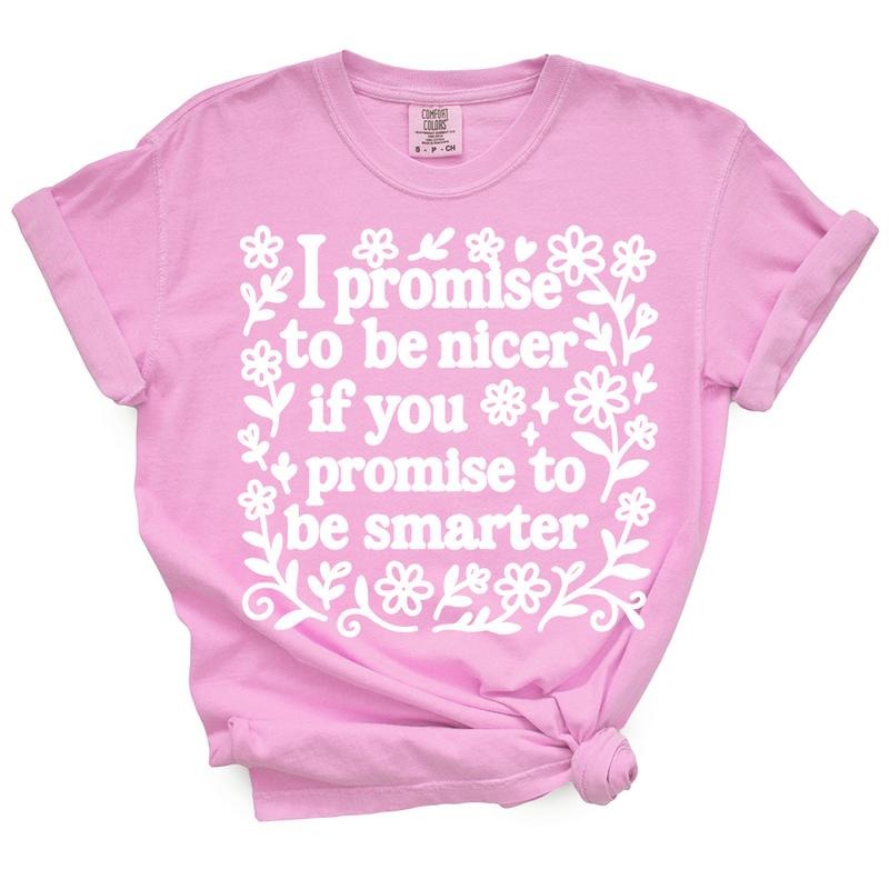 Comfort Colors I Promise To Be Nicer Casual Funny Tshirt