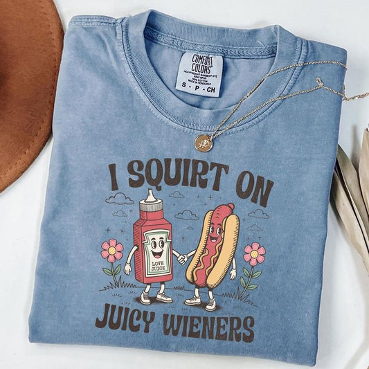 Comfort Colors I Squirt on Juicy Wieners Shirt, Funny Meme Tee, Dirty Joke Shirt, Prank Gift Ideas Hoodie, Sweatshirt