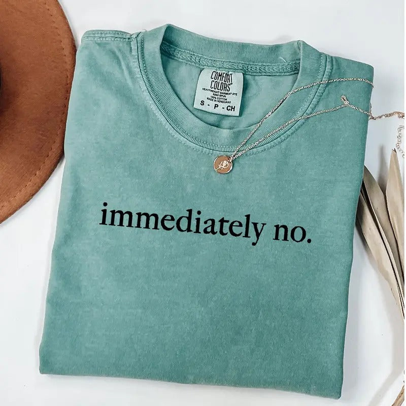 Comfort Colors Immediately No Shirt, Funny Humor Shirt, Sarcastic T-, Funny Statement T-Shirt, Sarcasm Shirt for Women...