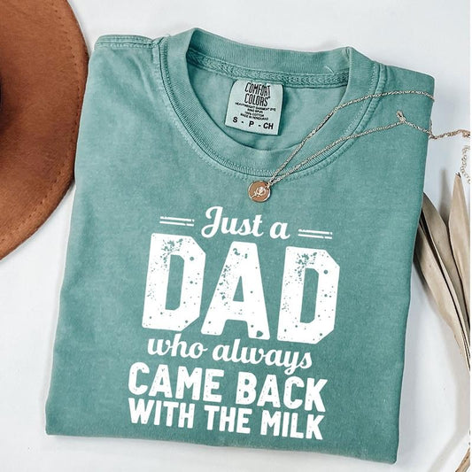 Comfort Colors Just A Dad Who Always Came Back With The Milk Father's Day T-Shirt, Unisex T-Shirt Hoodie, Sweatshirt
