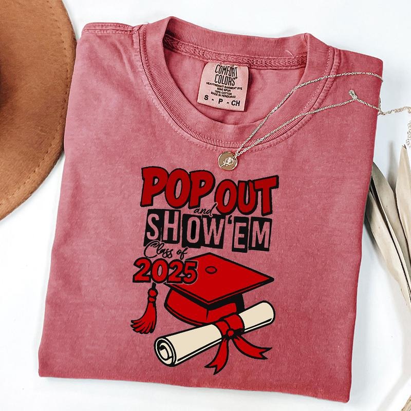 Comfort Colors Pop Out and Show Em Shirt, Class of 2025 Shirt, Senior 2025 Graduation Shirt, Unisex T-Shirt Hoodie,...