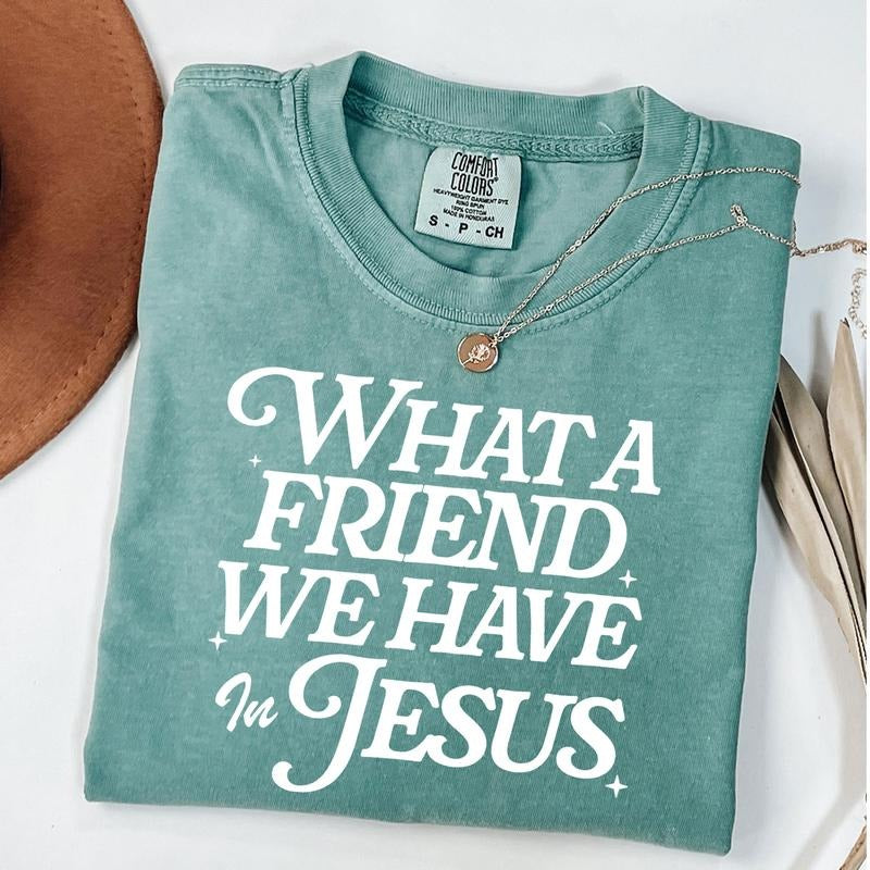 Comfort Colors What a Friend We Have in Jesus Shirt, Bible Verse Shirt, Jesus Lovers Gift, Christian Shirt, Religious...