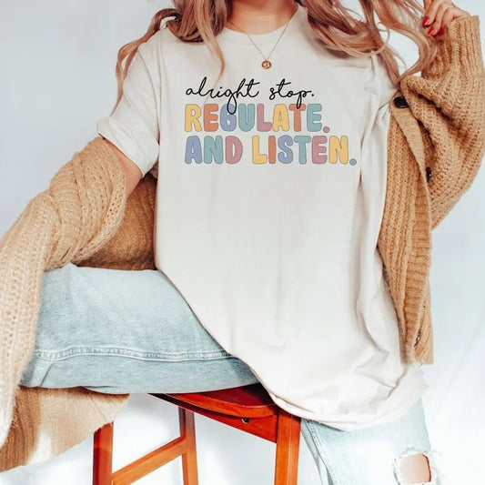 Alright Stop Regulate and Listen Shirt / Counselor Shirt / Sensory Regulation / OT Shirt / School Psychologist / Coping...