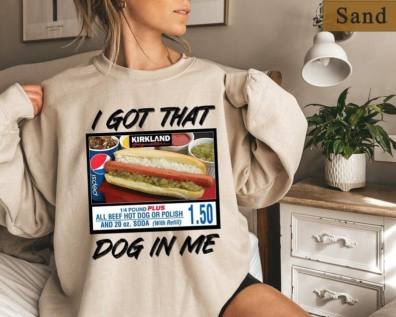 Costco Hot Dog Shirt, I Got That Dog In Me Sweatshirt, Shirts That Go Hard, Costco Hot Dog Sweatshirt, I Got That Dog In...