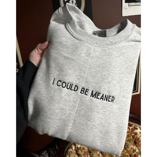 Could Be Meaner Embroidered T-shirt, Sweatshirt, hoodie | WearSparks.com