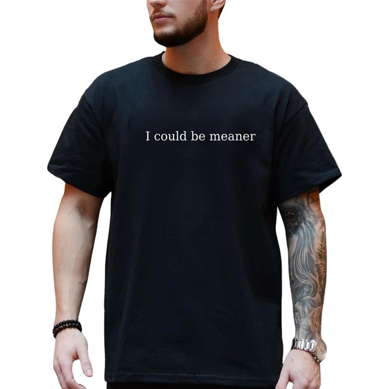 Could Be Meaner T-Shirt, Soft Cotton Crewneck Shirt For Men and Women, Gift For Hom or Her, Unisex Stylish Hoodie, Sweatshirt