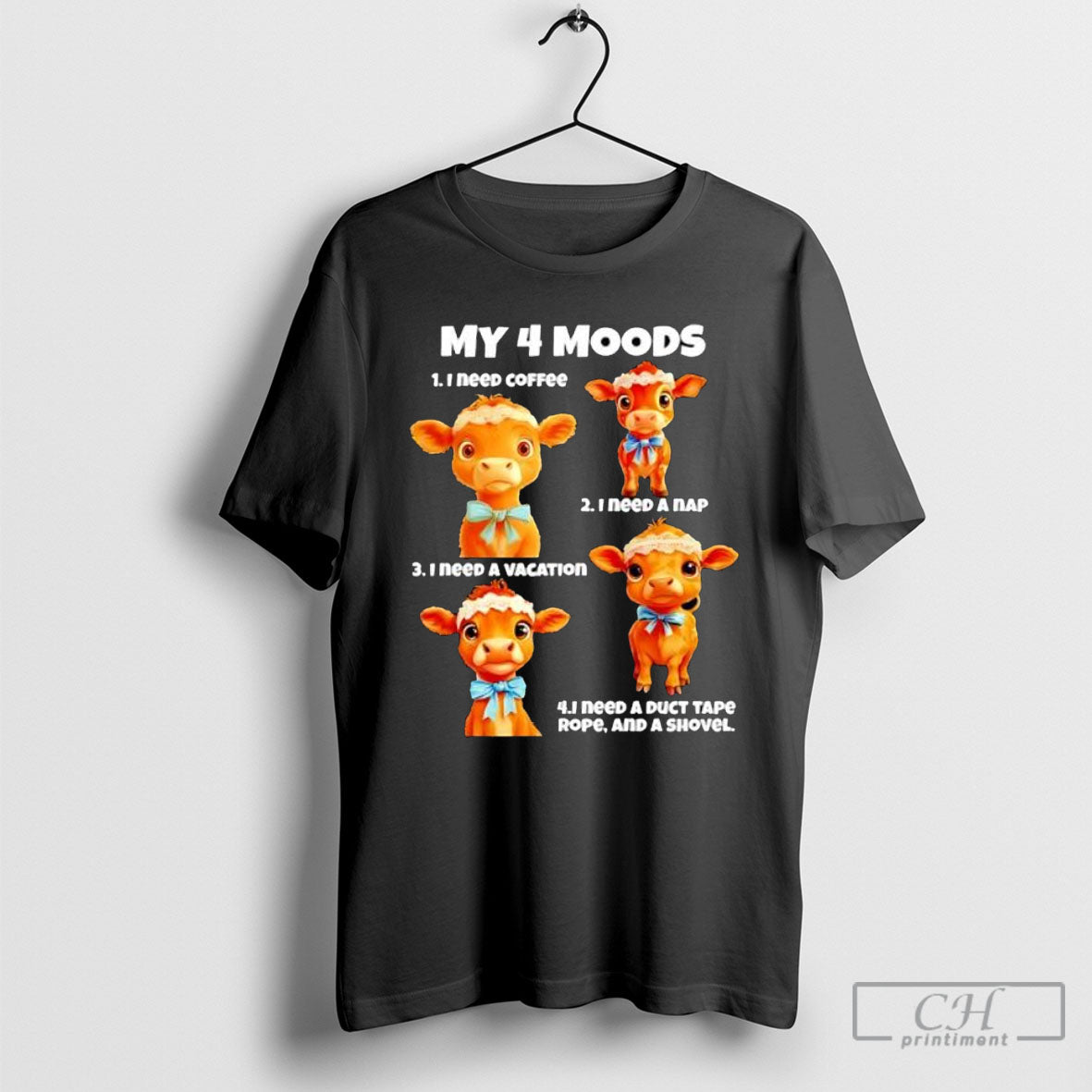 Cow My 4 Moods I Need Coffee I Need A Nap I Need A Vacation