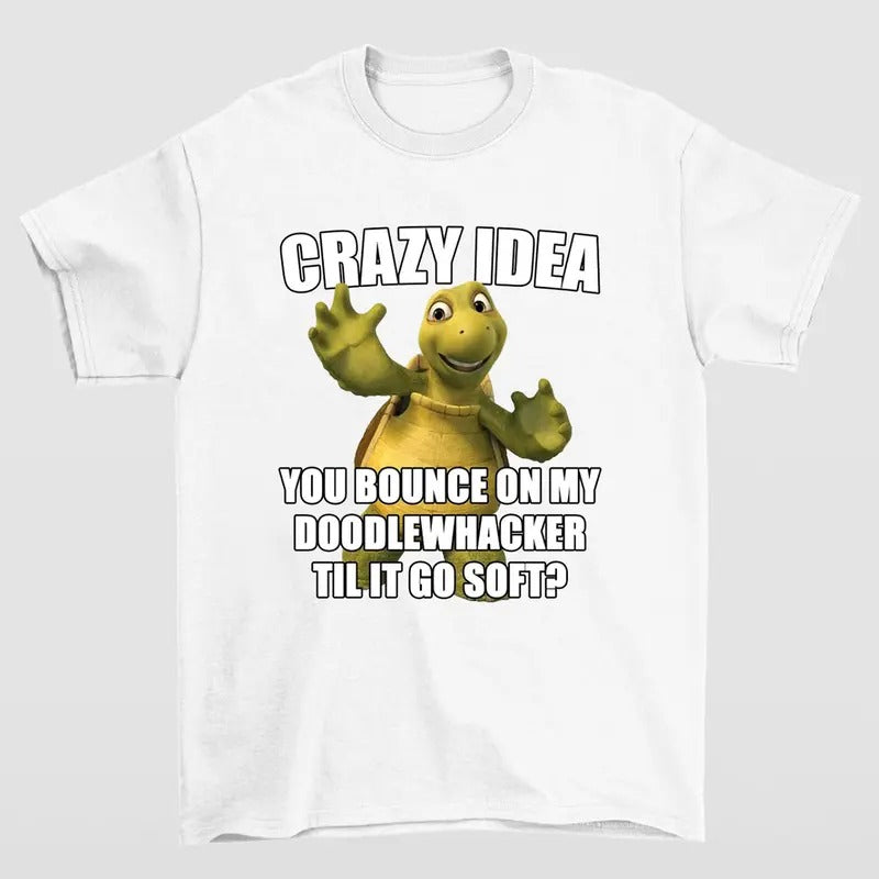 Crazy Idea You Bounce On My Doodlewacker Till It Go Soft Turtle T-shirts Hoodie, Sweatshirt | WearSparks.com