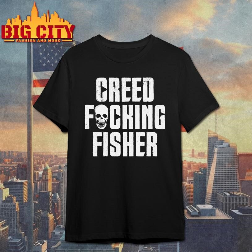 Creed Fisher Creed Fucking Fisher Skull Shirt