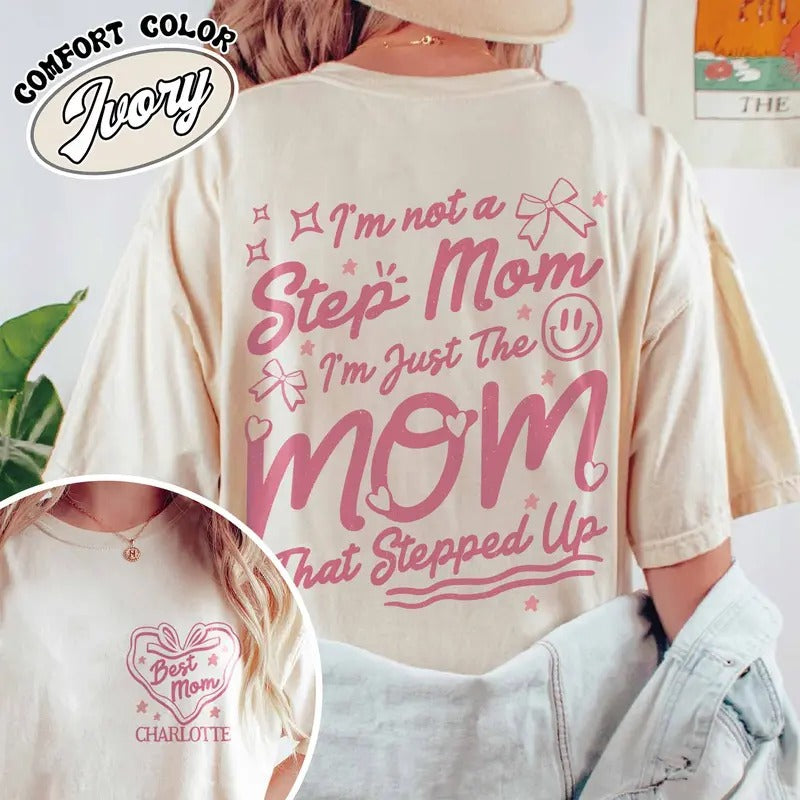 Custom Step Mom Shirt,I'm Not A Step Mom I'm The Mom That Stepped Up Shirt,Step Mom Shirt,Mothers Day Shirt,Custom Mom...