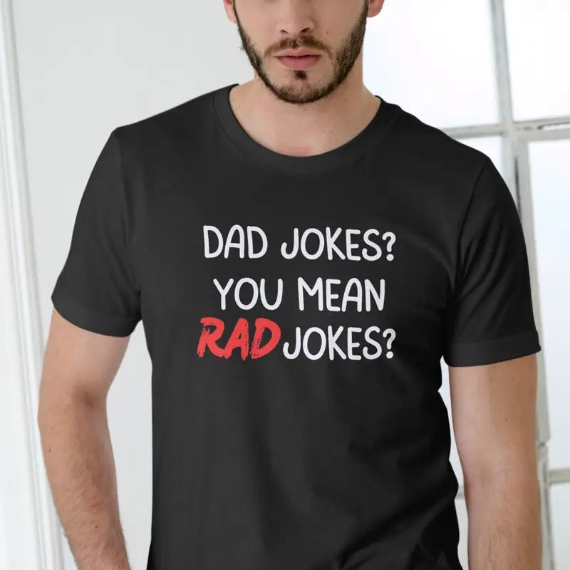 DAD JOKES? YOU MEAN RAD JOKES? Unisex T-Shirt