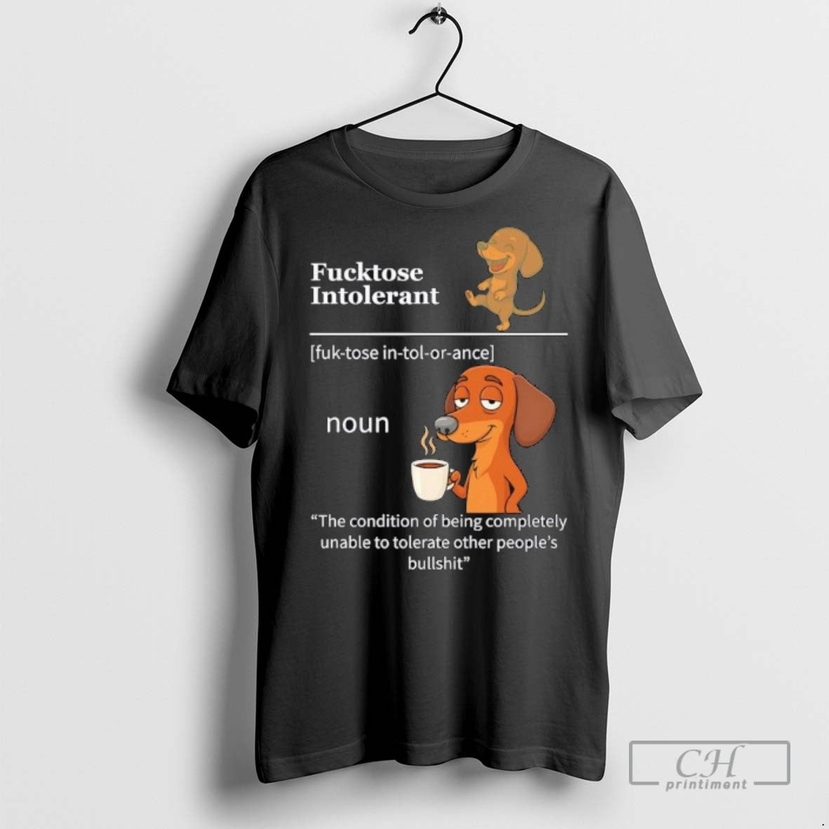 Dachshund Dog Fucktose Intolerant The Condition Of Being Completely Unable To Tolerate T Shirts