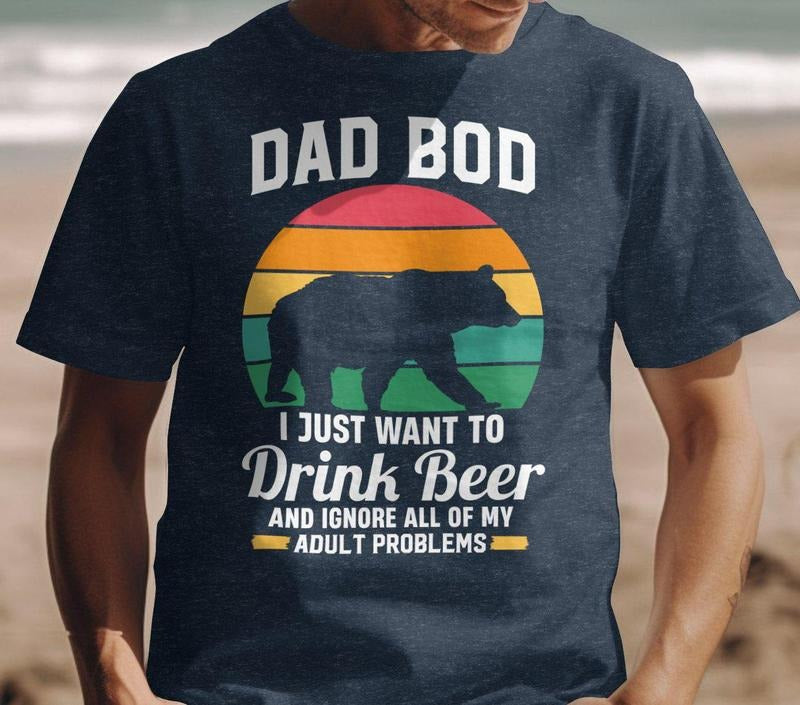 Dad Bod Shirt I Just Want To Drink Beer Tee Dad Bod T-shirt Tshirt For Dad Birthday Gift For Dad Fathers Day Shirt Daddy...