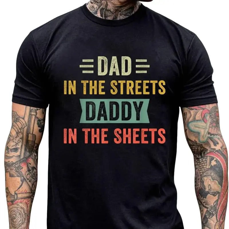 Dad In The Streets Daddy In The Sheets Shirt, Funny Dad Shirt, Mens Funny Tshirts, Funny Mens Gift, Classic Unisex...