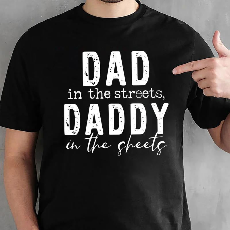 Dad In The Streets Daddy In The Sheets T-Shirt, Funny Dad Tee, Funny Dad Shirt, Father's Day Tshirt, Gift For Daddy, New...