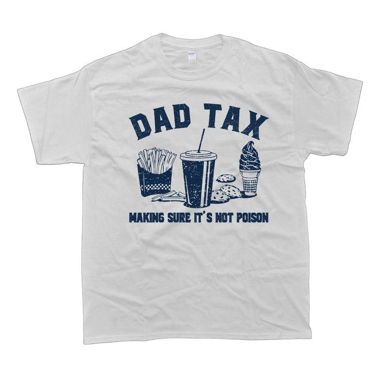 Dad Tax Dad Tax Noun T-Shirt Husband Gift Funny Dad Cotton Tee Man Menswear Top Crewneck Hoodie, Sweatshirt | WearSparks.com