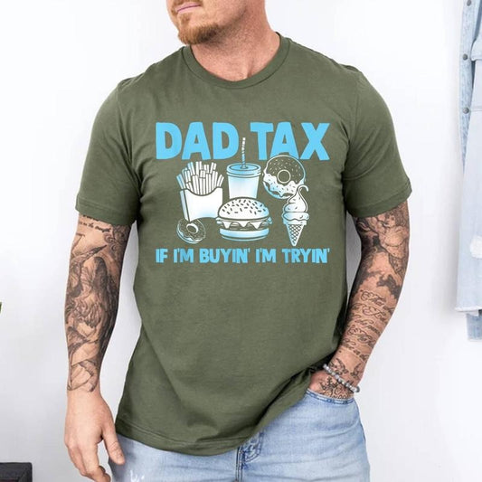 Dad Tax If I'm Buyin' I'm Tryin' Father Fast Food Unisex T-Shirt, Cotton 100%, Top Trending Fashion Hoodie, Sweatshirt