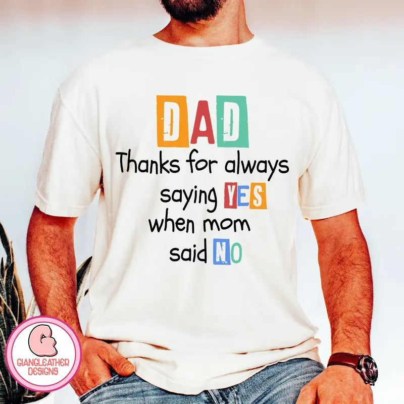 Dad ,thanks for always saying YES when mom said NO funny dads quotes ,Dad Jokes ,dad and kids shirt Hoodie, Sweatshirt