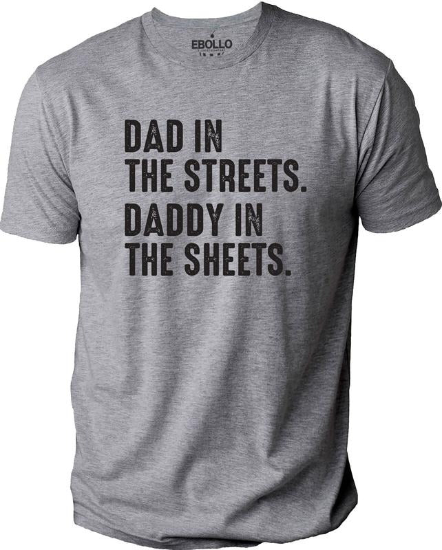Dad in The Streets Daddy in The Sheets T-Shirt | Fathers Day Gift - Funny Shirt Men - Husband Gift