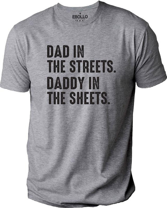 Dad in The Streets Daddy in The Sheets T-Shirt | Fathers Day Gift - Funny Shirt Men - Husband Gift