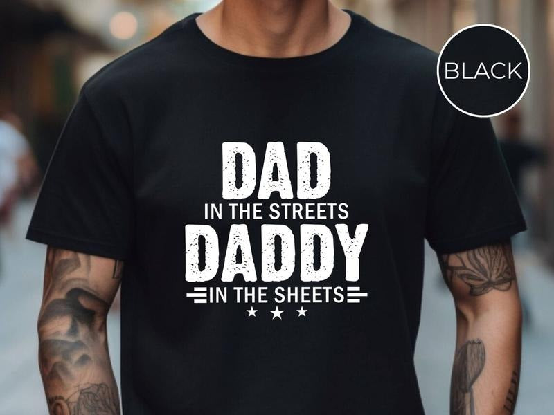 Dad in the Streets Daddy in the Sheets Shirt, Funny Dad Shirt, Mens Funny Tshirts, Funny Mens Gift, Gift for Father...
