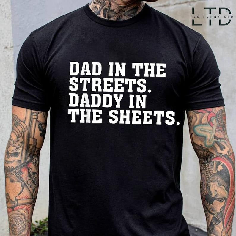 Dad in the Streets Daddy in the Sheets Shirt, Funny Dad Shirt, Mens Funny Tshirts, Funny Mens Gift, Gift for Father, Gift...