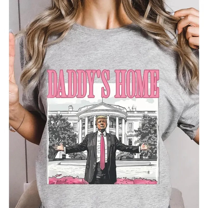 Daddy's Home Shirt, Funny Trum Shirt, Trum 2024 T-Shirt, Republican Gift, White House Trum 2024 Shirt, Political T-Shirt,...