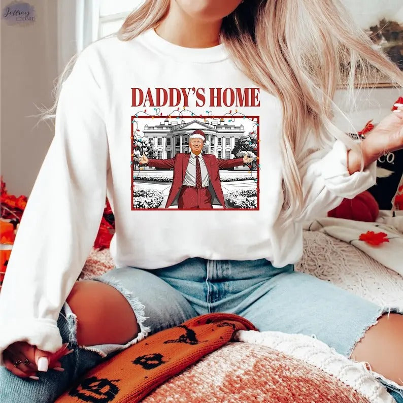 Daddy's Home Sweatshirt, Republican Gift, Funny Trump Sweatshirt, White House Trump 2024 Shirt, Political Tee, Election...