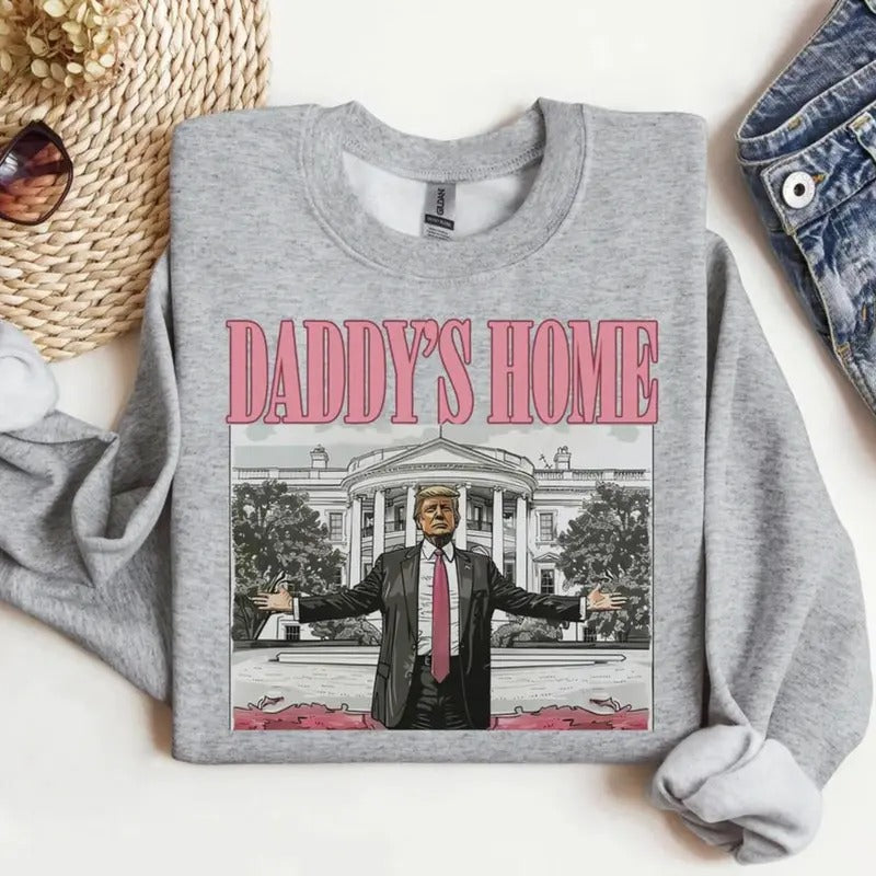 Daddy's Home Trump T-shirt, Sweatshirt Hoodie | WearSparks.com
